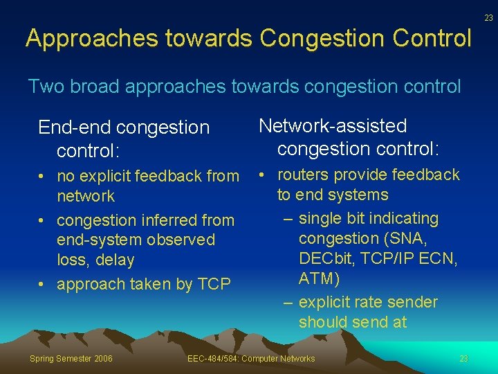 23 Approaches towards Congestion Control Two broad approaches towards congestion control End-end congestion control: