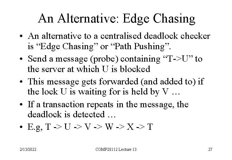 An Alternative: Edge Chasing • An alternative to a centralised deadlock checker is “Edge