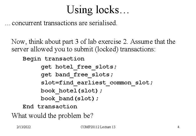 Using locks… …concurrent transactions are serialised. Now, think about part 3 of lab exercise