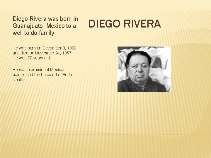 Diego Rivera was born in Guanajuato, Mexico to a well to do family. He