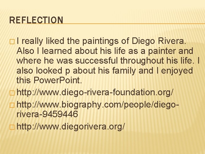 REFLECTION �I really liked the paintings of Diego Rivera. Also I learned about his