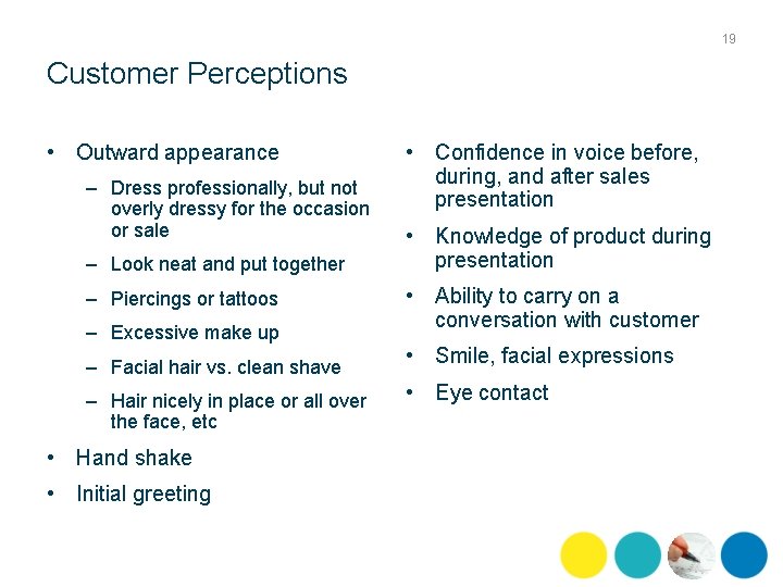 19 Customer Perceptions • Outward appearance – Dress professionally, but not overly dressy for