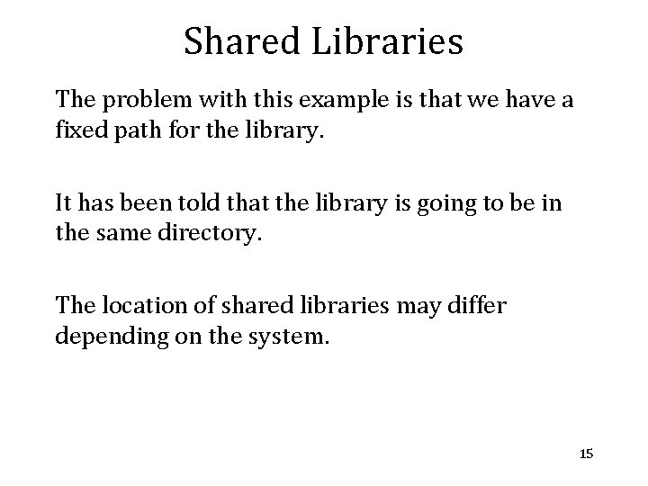 Shared Libraries The problem with this example is that we have a fixed path Shared Libraries The problem with this example is that we have a fixed path