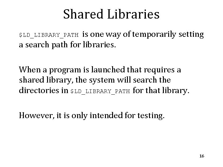 Shared Libraries is one way of temporarily setting a search path for libraries. $LD_LIBRARY_PATH