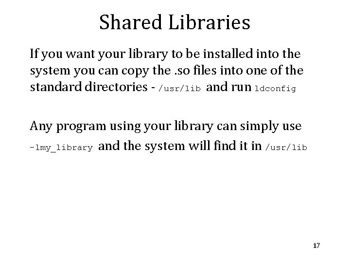 Shared Libraries If you want your library to be installed into the system you Shared Libraries If you want your library to be installed into the system you