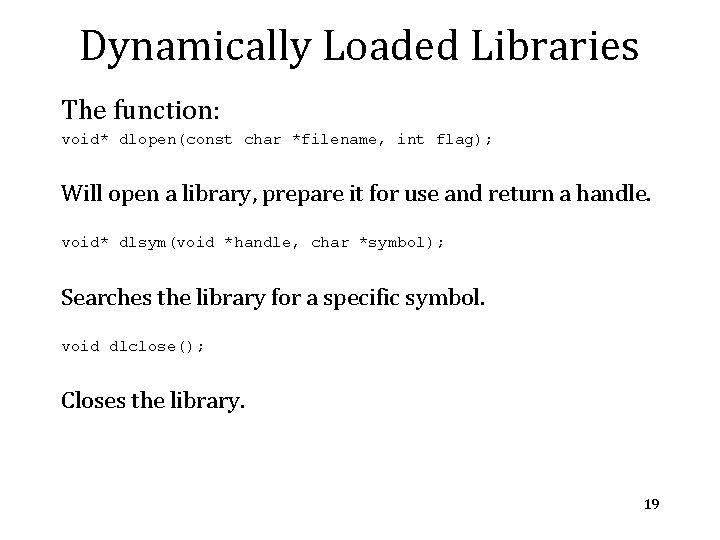 Dynamically Loaded Libraries The function: void* dlopen(const char *filename, int flag); Will open a Dynamically Loaded Libraries The function: void* dlopen(const char *filename, int flag); Will open a
