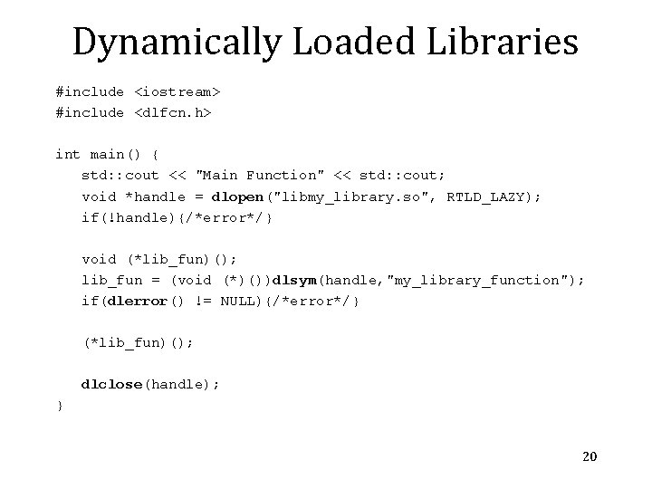 Dynamically Loaded Libraries #include <iostream> #include <dlfcn. h> int main() { std: : cout