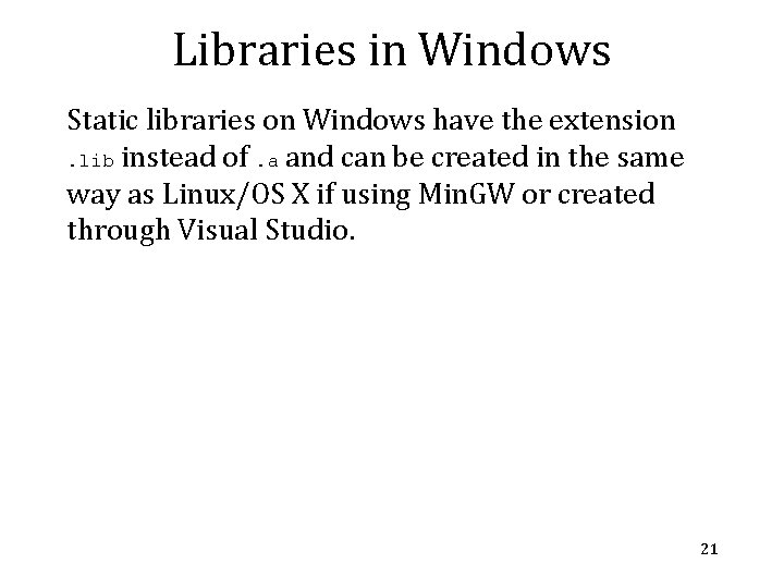 Libraries in Windows Static libraries on Windows have the extension. lib instead of. a Libraries in Windows Static libraries on Windows have the extension. lib instead of. a