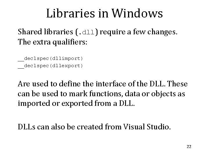 Libraries in Windows Shared libraries (. dll) require a few changes. The extra qualifiers: