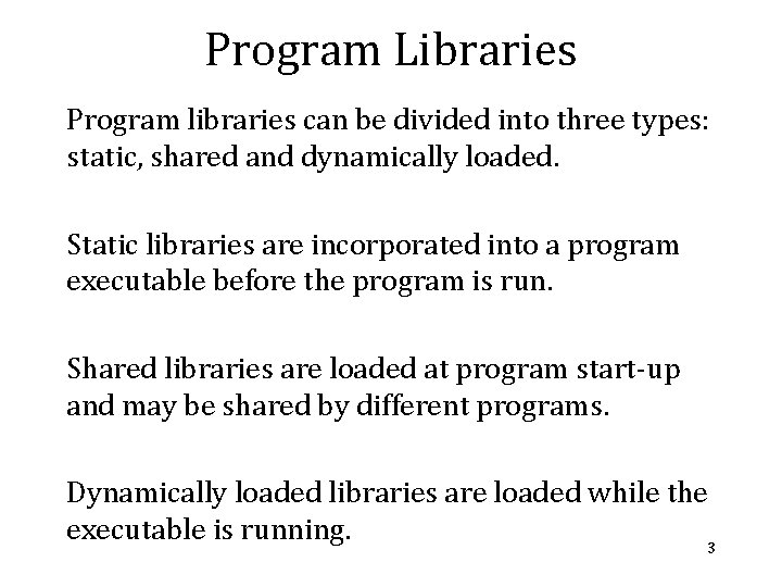 Program Libraries Program libraries can be divided into three types: static, shared and dynamically