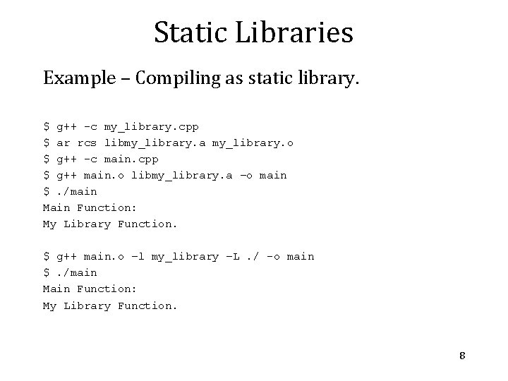 Static Libraries Example – Compiling as static library. $ g++ -c my_library. cpp $