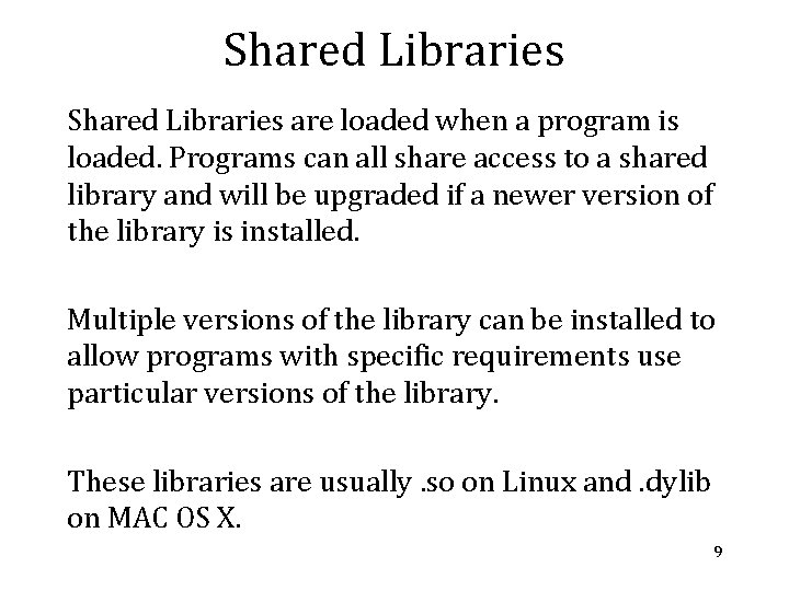 Shared Libraries are loaded when a program is loaded. Programs can all share access Shared Libraries are loaded when a program is loaded. Programs can all share access