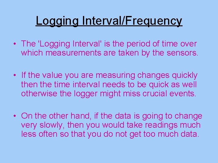 Logging Interval/Frequency • The 'Logging Interval' is the period of time over which measurements Logging Interval/Frequency • The 'Logging Interval' is the period of time over which measurements
