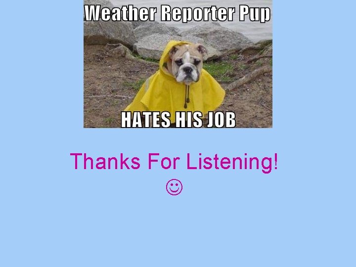 Thanks For Listening! Thanks For Listening!