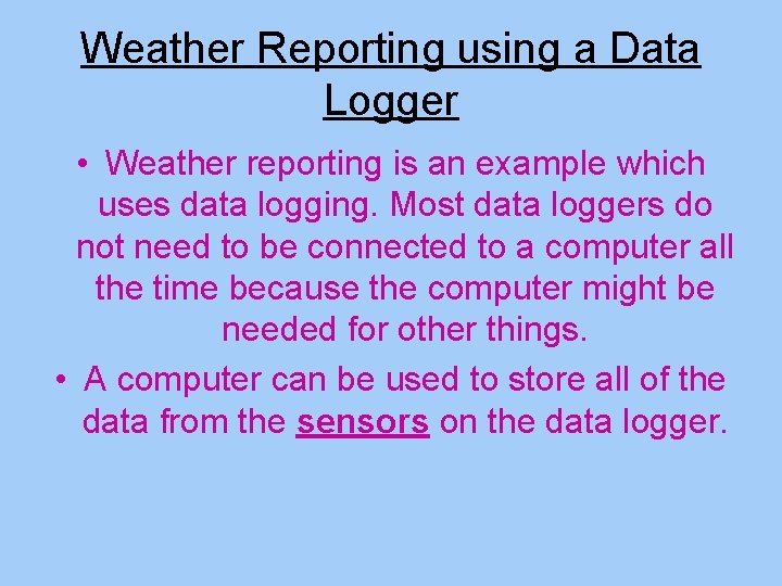 Weather Reporting using a Data Logger • Weather reporting is an example which uses Weather Reporting using a Data Logger • Weather reporting is an example which uses