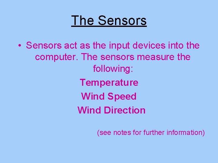 The Sensors • Sensors act as the input devices into the computer. The sensors The Sensors • Sensors act as the input devices into the computer. The sensors