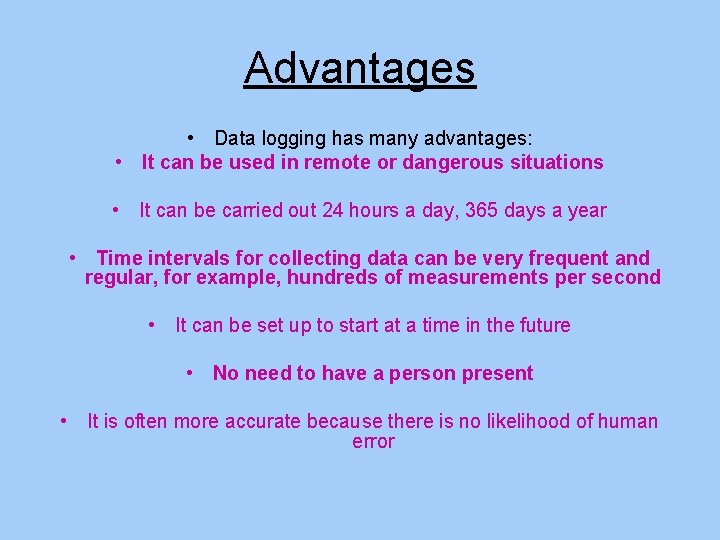 Advantages • Data logging has many advantages: • It can be used in remote Advantages • Data logging has many advantages: • It can be used in remote