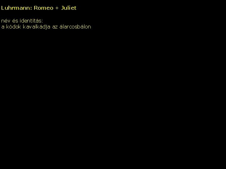 Luhrmann: Romeo + Juliet név és identitás: a kódok kavalkádja az álarcosbálon – 