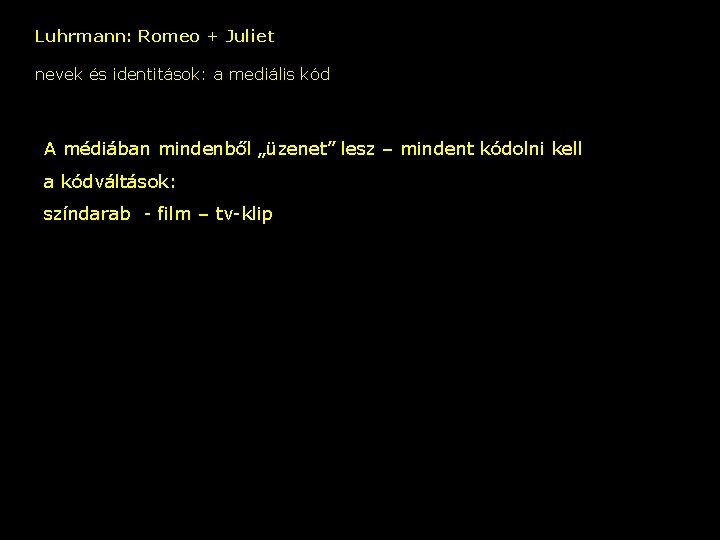 Luhrmann: Romeo + Juliet nevek és identitások: a mediális kód A médiában mindenből „üzenet”