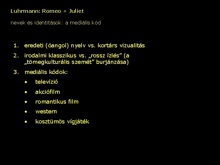 Luhrmann: Romeo + Juliet nevek és identitások: a mediális kód 1. eredeti (óangol) nyelv