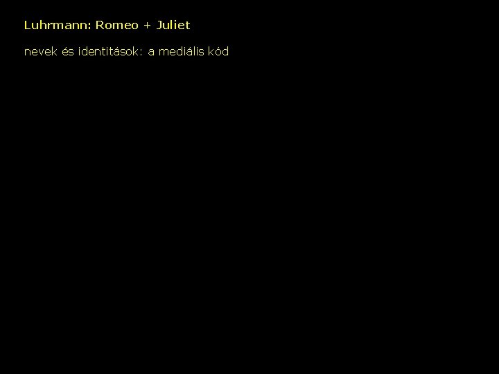 Luhrmann: Romeo + Juliet nevek és identitások: a mediális kód – 