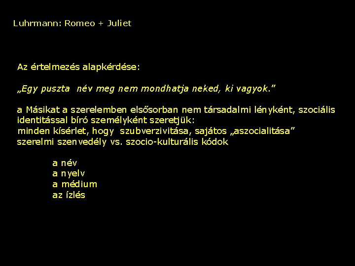 Luhrmann: Romeo + Juliet Az értelmezés alapkérdése: – ki vagyok. ” „Egy puszta név
