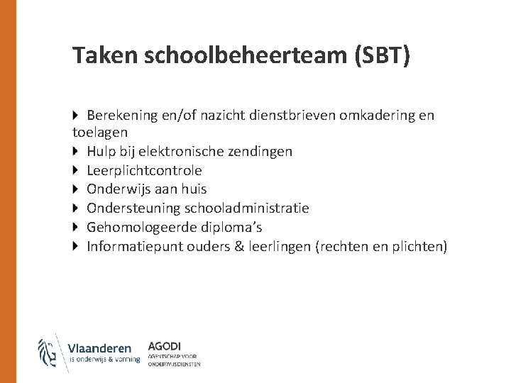 Taken schoolbeheerteam (SBT) Berekening en/of nazicht dienstbrieven omkadering en toelagen Hulp bij elektronische zendingen