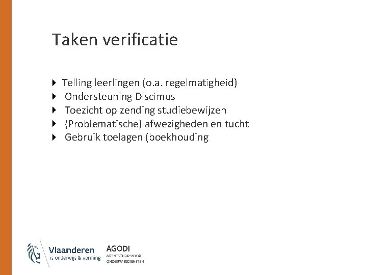 Taken verificatie Telling leerlingen (o. a. regelmatigheid) Ondersteuning Discimus Toezicht op zending studiebewijzen (Problematische)