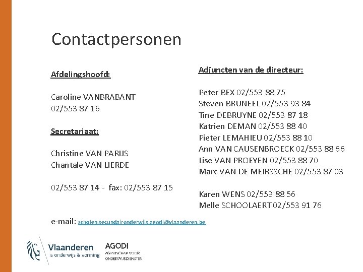 Contactpersonen Afdelingshoofd: Caroline VANBRABANT 02/553 87 16 Secretariaat: Christine VAN PARIJS Chantale VAN LIERDE