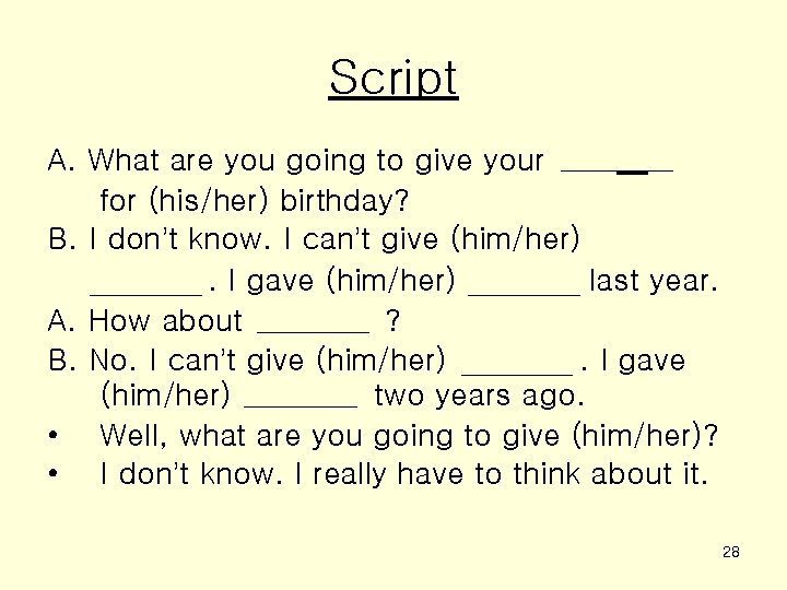 Script A. What are you going to give your for (his/her) birthday? B. I