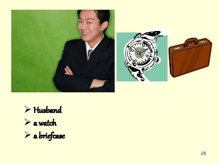 Ø Husband Ø a watch Ø a briefcase 29 