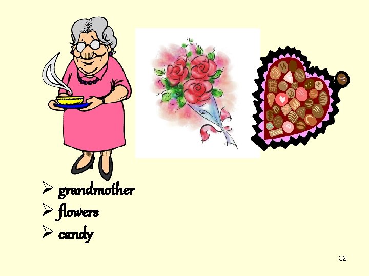 Ø grandmother Ø flowers Ø candy 32 