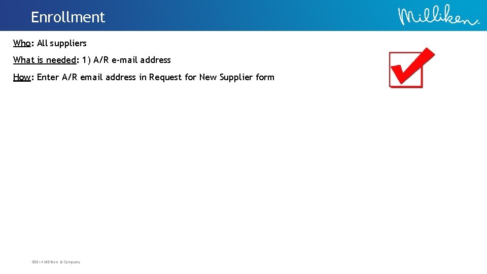 Enrollment Who: All suppliers What is needed: 1) A/R e-mail address How: Enter A/R