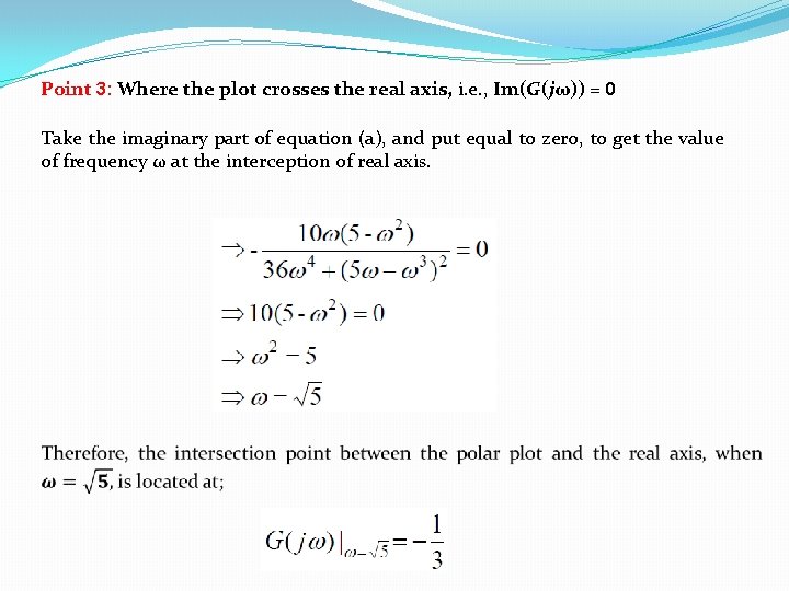 Point 3: Where the plot crosses the real axis, i. e. , Im(G(jω)) = Point 3: Where the plot crosses the real axis, i. e. , Im(G(jω)) =