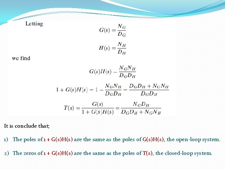 It is conclude that; 1) The poles of 1 + G(s)H(s) are the same It is conclude that; 1) The poles of 1 + G(s)H(s) are the same
