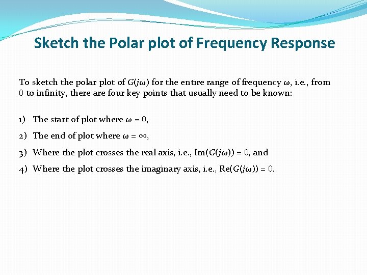 Sketch the Polar plot of Frequency Response To sketch the polar plot of G(jω) Sketch the Polar plot of Frequency Response To sketch the polar plot of G(jω)