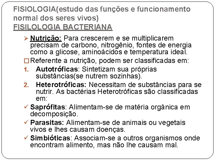 FISIOLOGIA(estudo das funções e funcionamento normal dos seres vivos) FISILOLOGIA BACTERIANA Ø Nutrição: Para