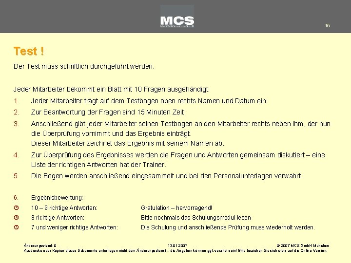 15 Test ! Der Test muss schriftlich durchgeführt werden. Jeder Mitarbeiter bekommt ein Blatt