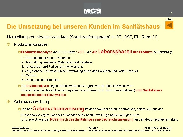 5 Inhalt Die Umsetzung bei unseren Kunden im Sanitätshaus Herstellung von Medizinprodukten (Sonderanfertigungen) in