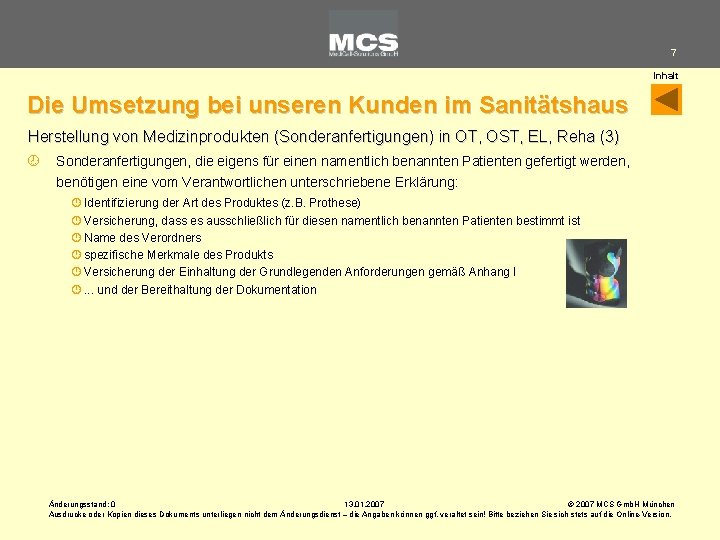 7 Inhalt Die Umsetzung bei unseren Kunden im Sanitätshaus Herstellung von Medizinprodukten (Sonderanfertigungen) in