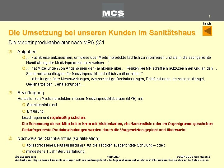 9 Inhalt Die Umsetzung bei unseren Kunden im Sanitätshaus Die Medizinprodukteberater nach MPG §