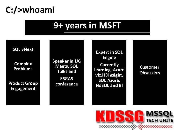 C: />whoami 9+ years in MSFT SQL v. Next Complex Problems Product Group Engagement