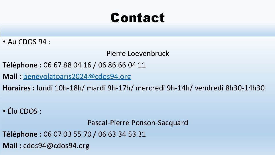 Contact • Au CDOS 94 : Pierre Loevenbruck Téléphone : 06 67 88 04