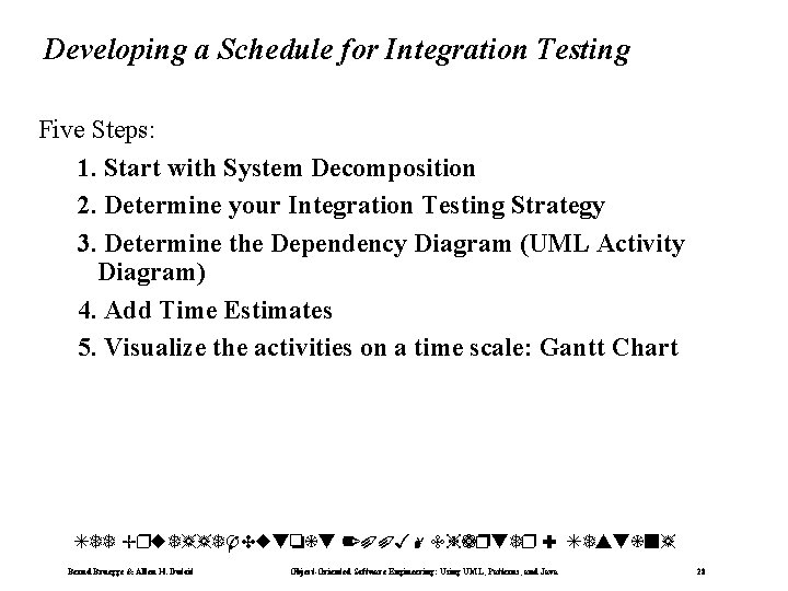 Developing a Schedule for Integration Testing Five Steps: 1. Start with System Decomposition 2.