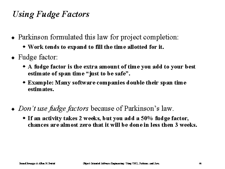 Using Fudge Factors ¨ Parkinson formulated this law for project completion: w Work tends