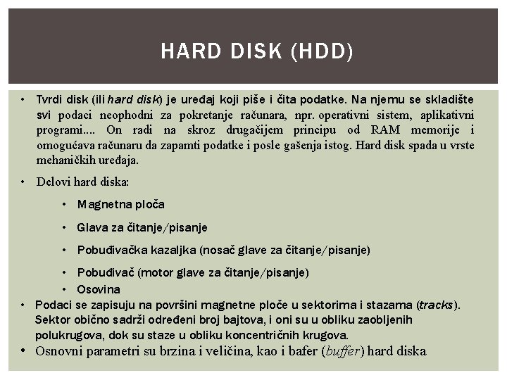 HARD DISK (HDD) • Tvrdi disk (ili hard disk) je uređaj koji piše i