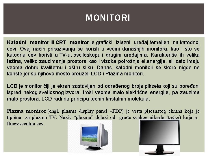 MONITORI Katodni monitor ili CRT monitor je grafički izlazni uređaj temeljen na katodnoj cevi.