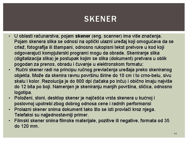 SKENER • U oblasti računarstva, pojam skener (eng. scanner) ima više značenja. Pojam skenera