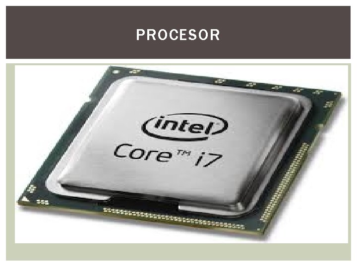 PROCESOR - Procesor (mikroprocesor, µP ili u. P) je elektronska komponenta napravljena od minijaturnih