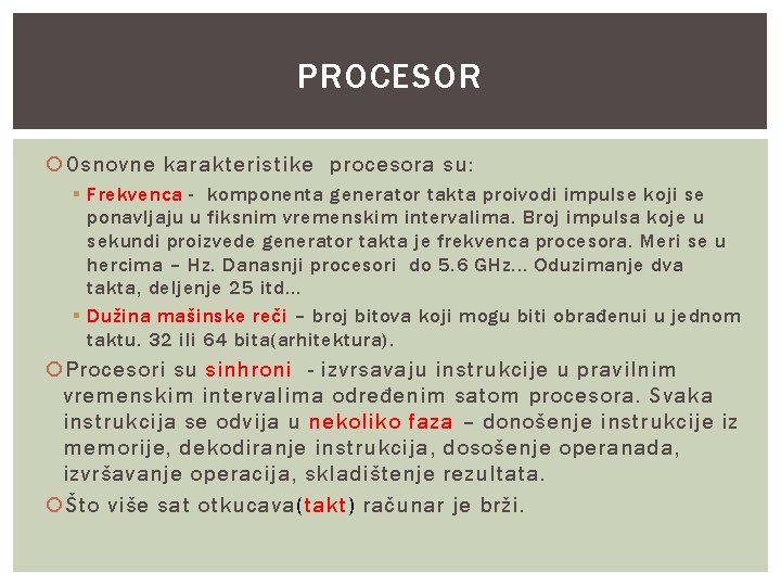 PROCESOR Osnovne karakteristike procesora su: § Frekvenca - komponenta generator takta proivodi impulse koji